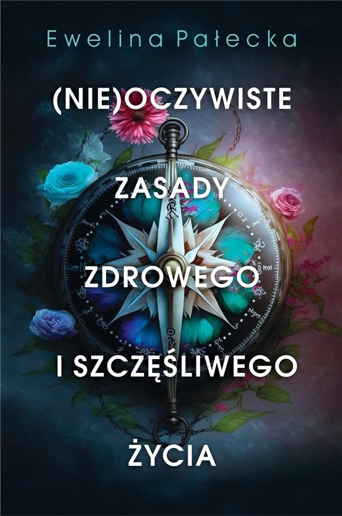 Nieoczywiste zasady zdrowego i szczęśliwego życia
