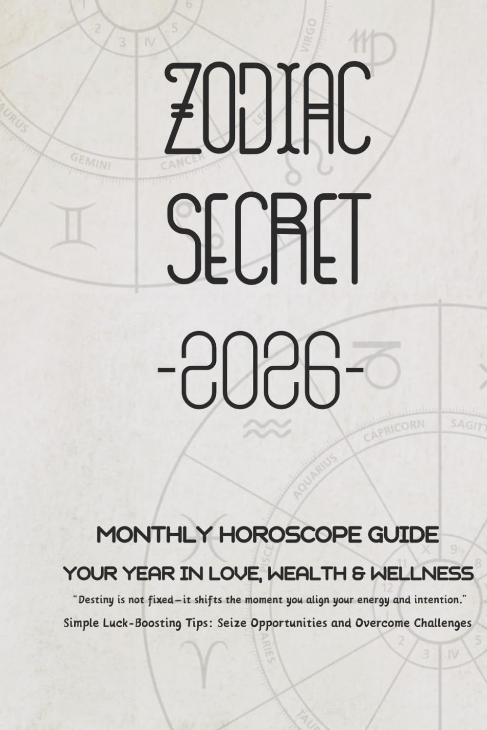 Zodiac Secrets 2026: A Monthly Horoscope Guide for Understanding Love, Career, and Energy