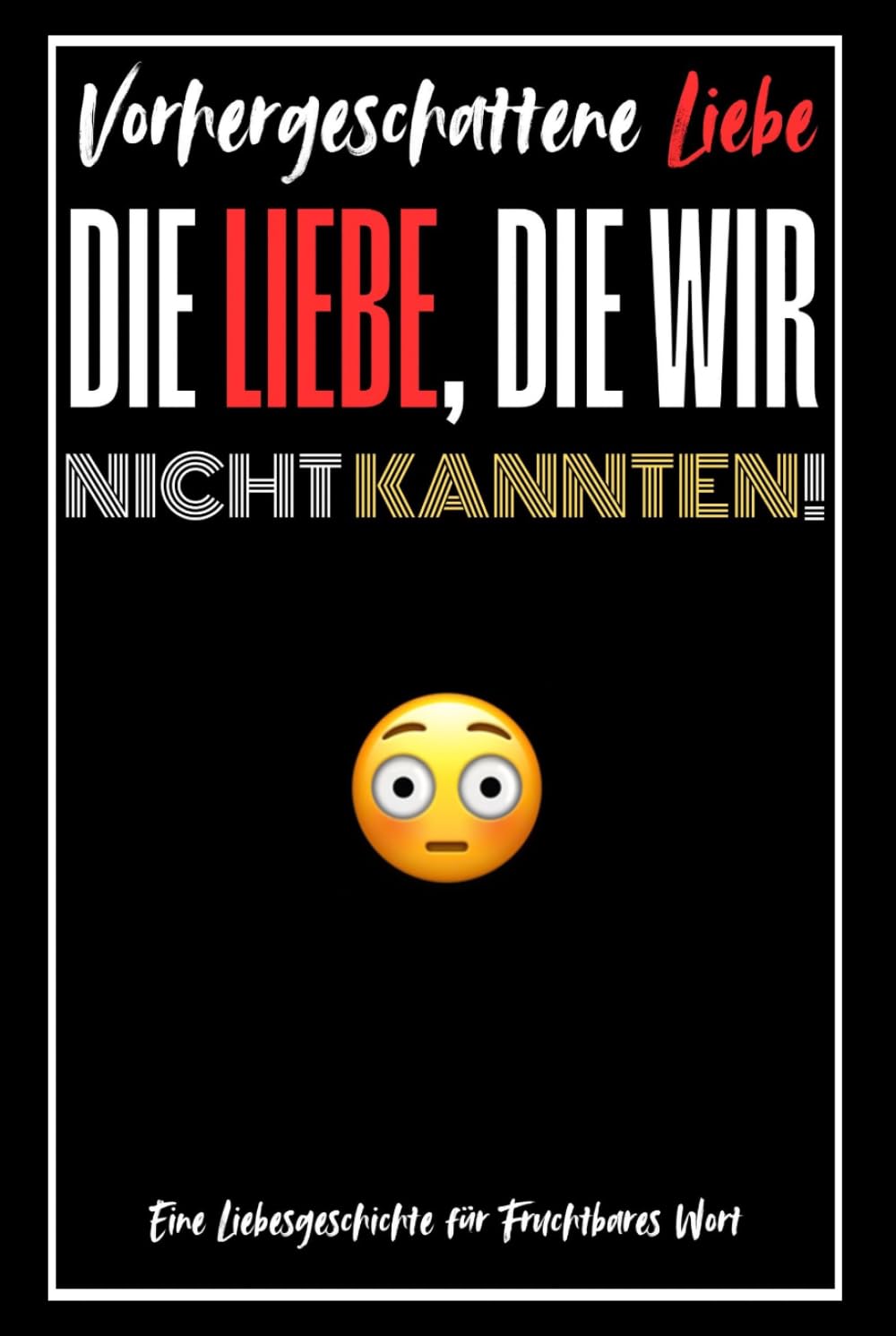 Die Liebe, Die Wir Nicht Kannten!: Vorhergeschattene Liebe
