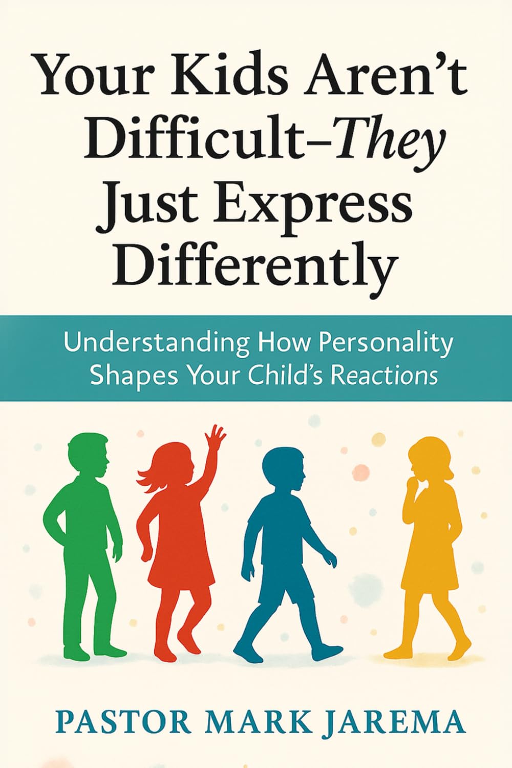 Your Kids Aren’t Difficult: They Just Express Differently