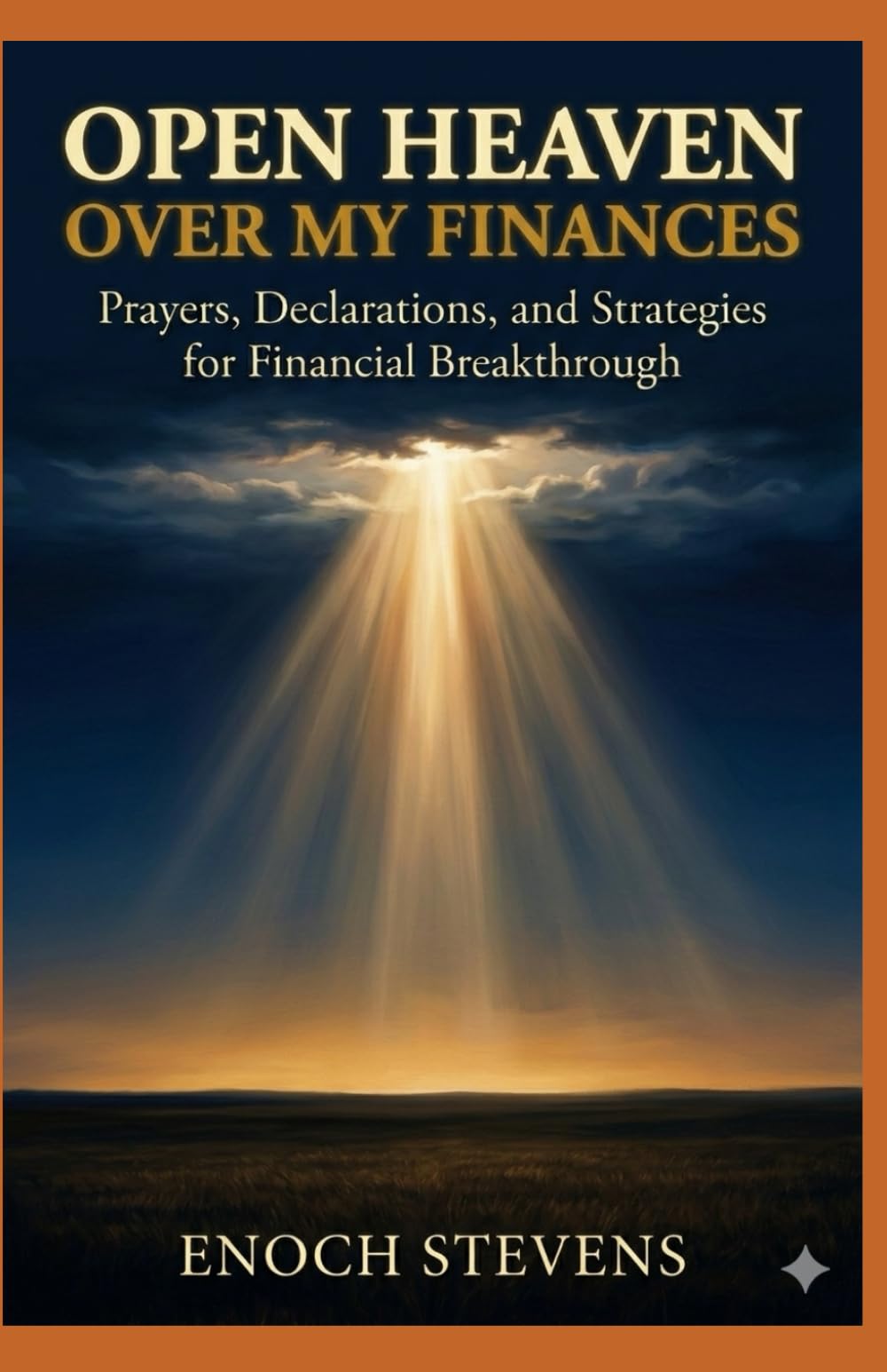OPEN HEAVEN OVER MY FINANCES: Prayers, Declarations, and Strategies for Financial Breakthrough (THE ENOCH STEVENS WARFARE SERIES)