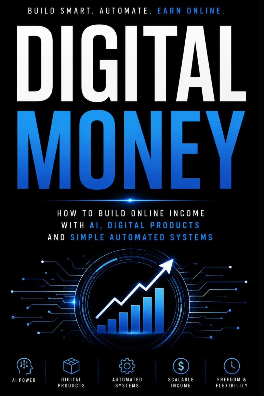 Digital Money: How to Build Online Income with AI, Digital Products and Simple Automated Systems (Bussines)