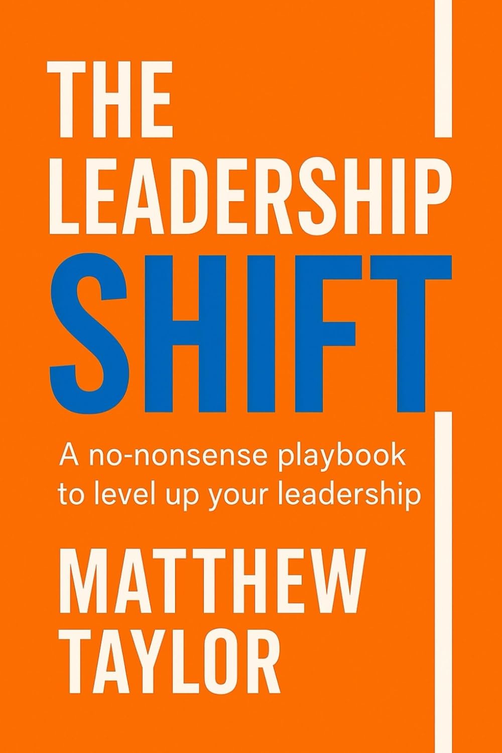 The Leadership Shift: A no-nonsense playbook to level up your leadership