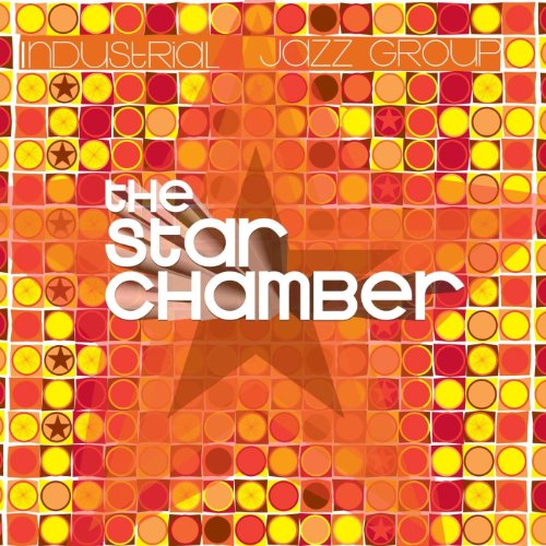 Industrial Jazz Group Star Chamber (The) by The Industrial Jazz Group