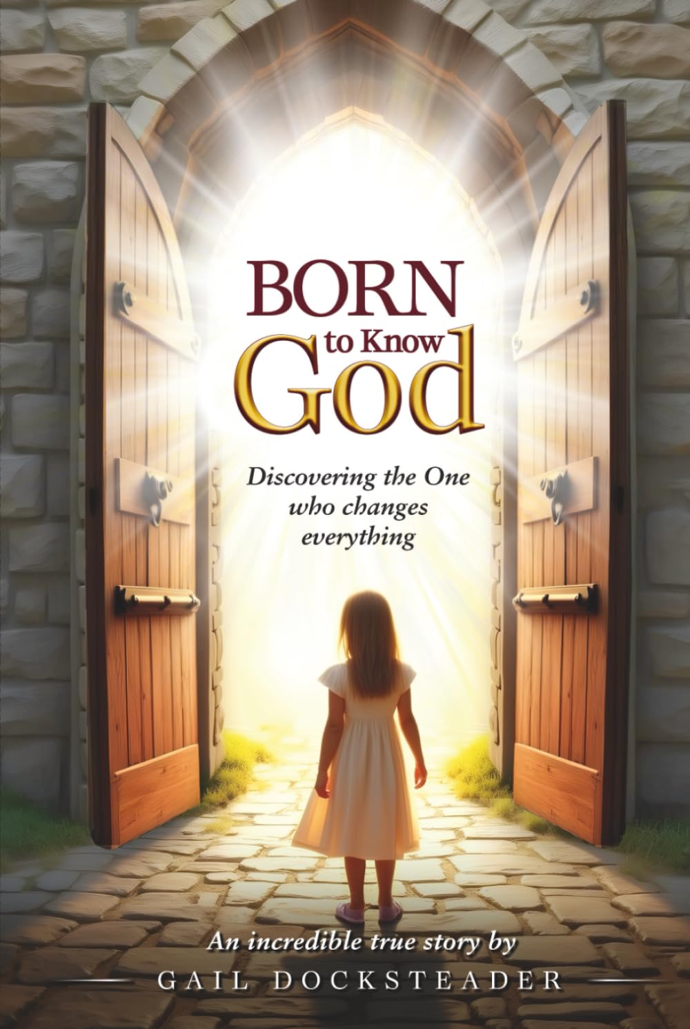Born to Know God: Discovering the One who changes everything!