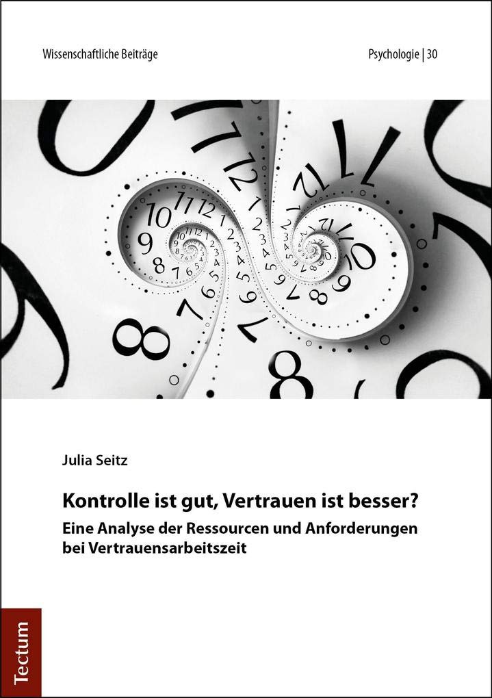 Kontrolle ist gut, Vertrauen ist besser?: Eine Analyse der Ressourcen und Anforderungen bei Vertrauensarbeitszeit (Wissenschaftliche Beiträge aus dem Tectum Verlag: Psychologie)