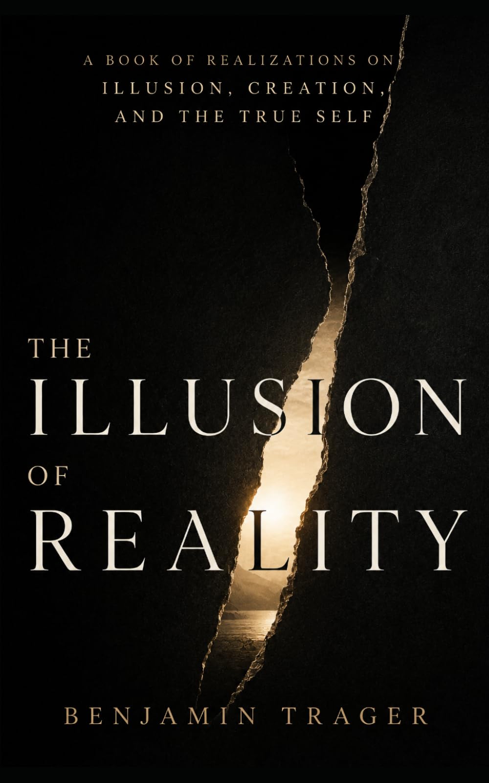 The Illusion of Reality: A Book of Realizations on Illusion, Creation, and the True Self