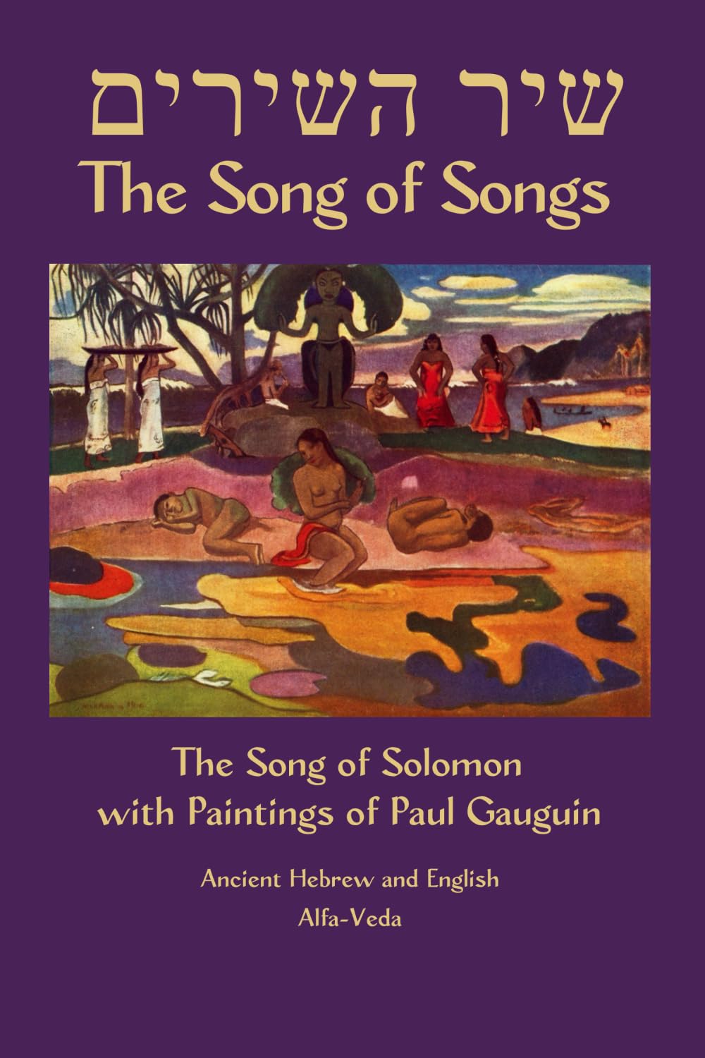 Shir Hashirim – The Song of Songs: The Song of Solomon with paintings of Paul Gauguin – Ancient Hebrew and English