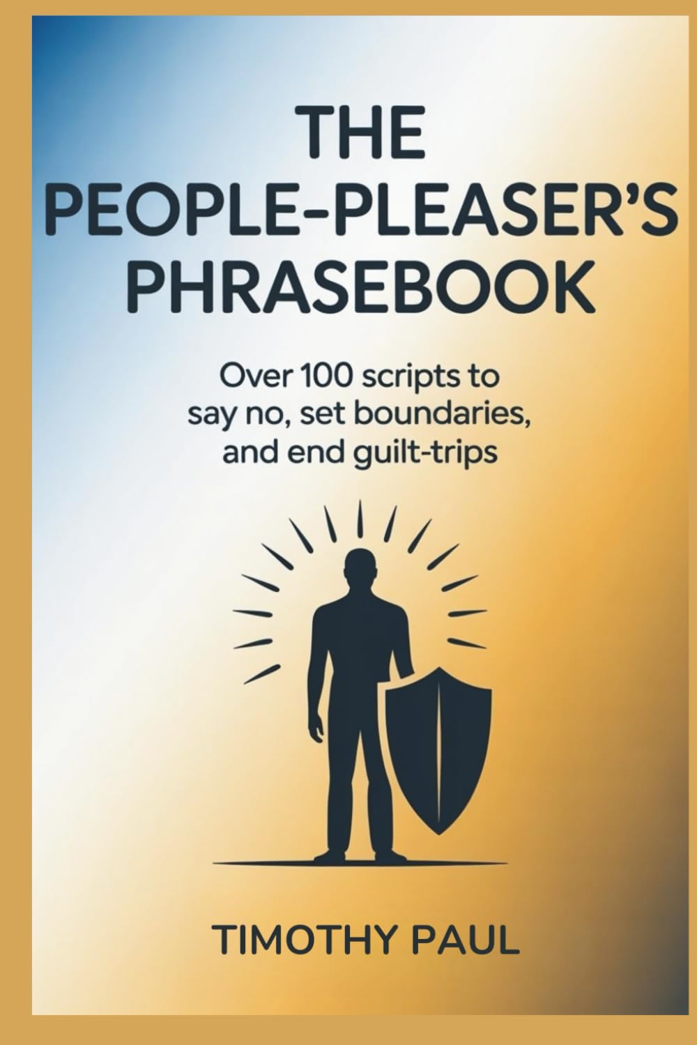 THE PEOPLE-PLEASER'S PHRASEBOOK: Over 100 Scripts to Say No, Set Boundaries, and End Guilt-Trips (Self-Help)