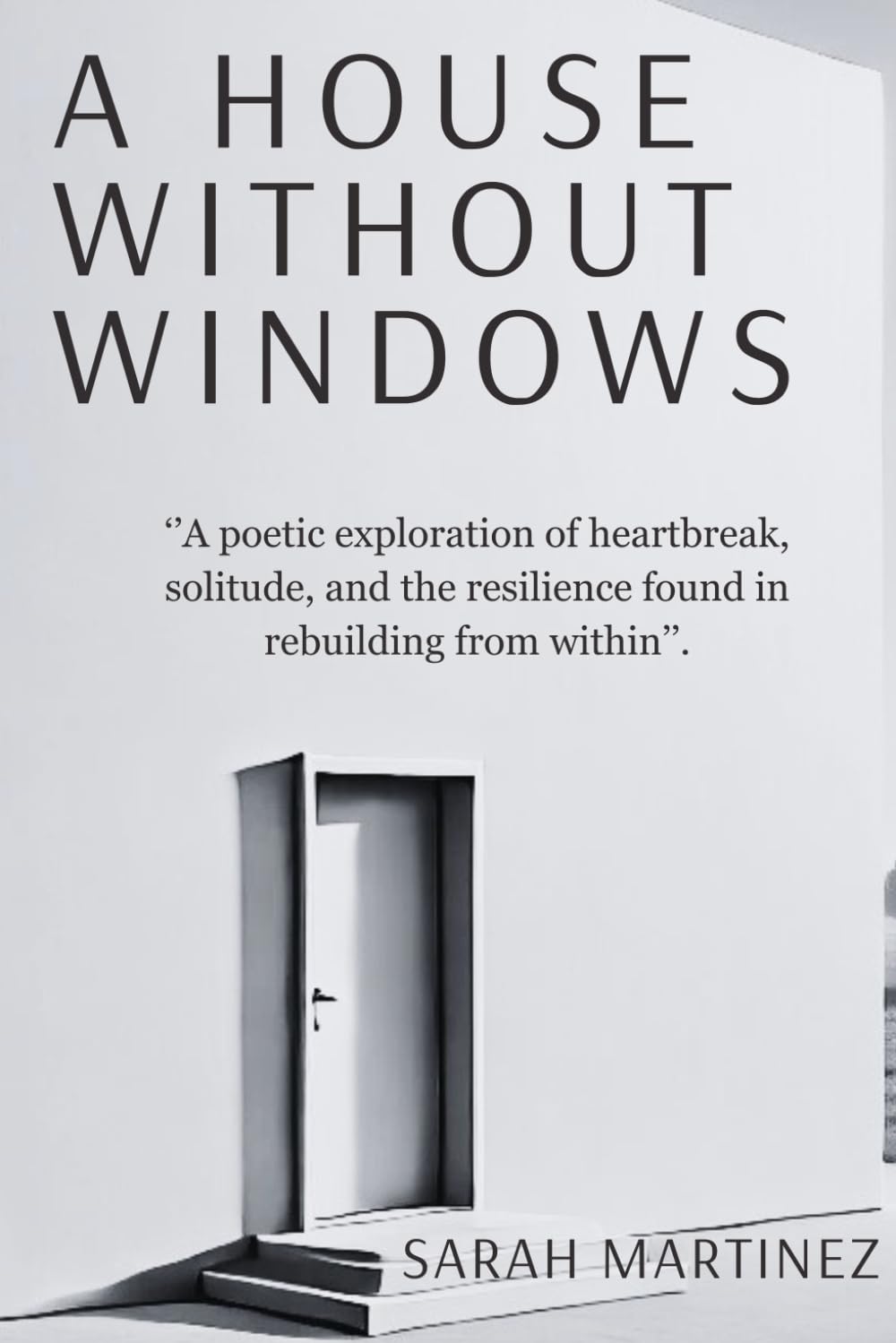 A House Without Windows: A poetic exploration of heartbreak, solitude, and the resilience found in rebuilding from within.