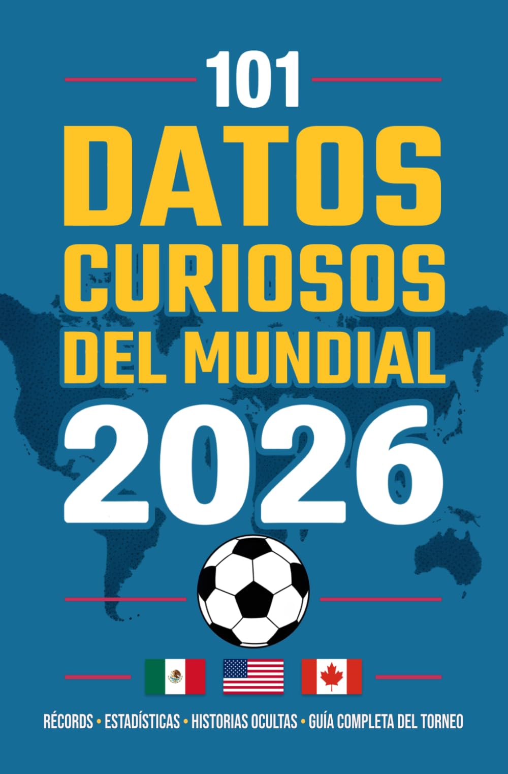 101 Datos Curiosos del Mundial de Fútbol 2026: Almanaque con récords, estadísticas y cifras ocultas que convierten este campeonato del mundo en el más ambicioso de la historia del fútbol