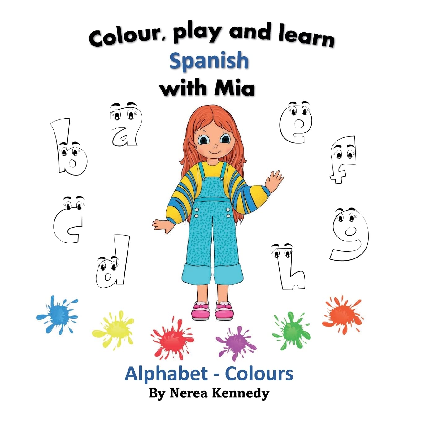 Colour, play and learn Spanish with Mia: Alphabet - Colours (Learn Spanish with Mia - Colour, play and learn)