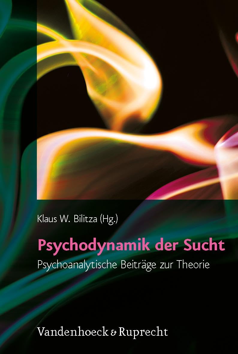Psychodynamik der Sucht: Psychoanalytische Beiträge zur Theorie