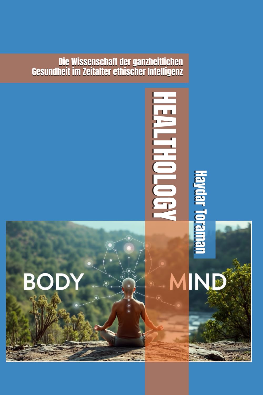 HEALTHOLOGY: Die Wissenschaft der ganzheitlichen Gesundheit im Zeitalter ethischer Intelligenz