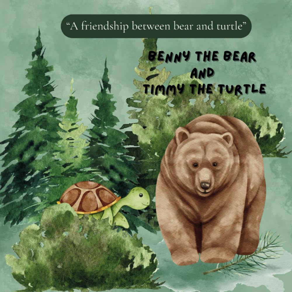 Benny the Bear and Timmy the Turtle: a story book about friendship