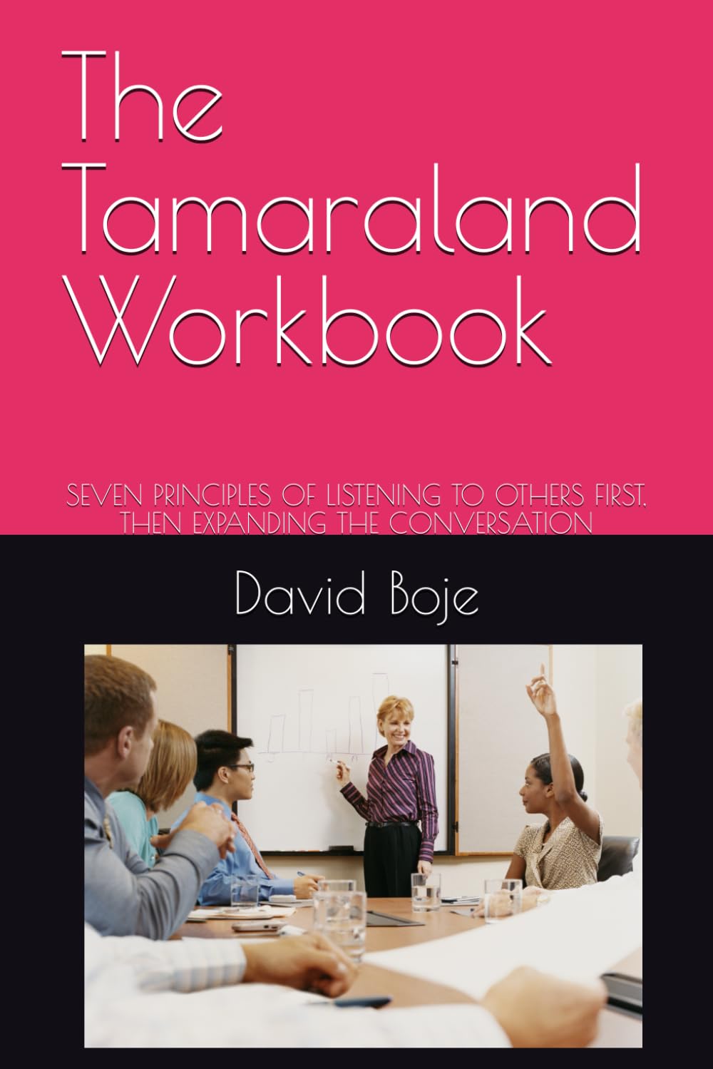 The Tamaraland Workbook: SEVEN PRINCIPLES OF LISTENING TO OTHERS FIRST, THEN EXPANDING THE CONVERSATION (Quantum Storytelling)