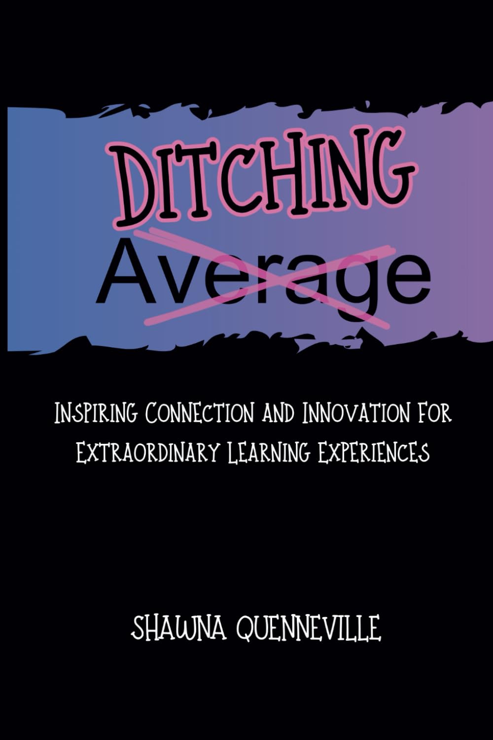 Ditching Average: Inspiring Connection and Innovation for Extraordinary Learning Experiences