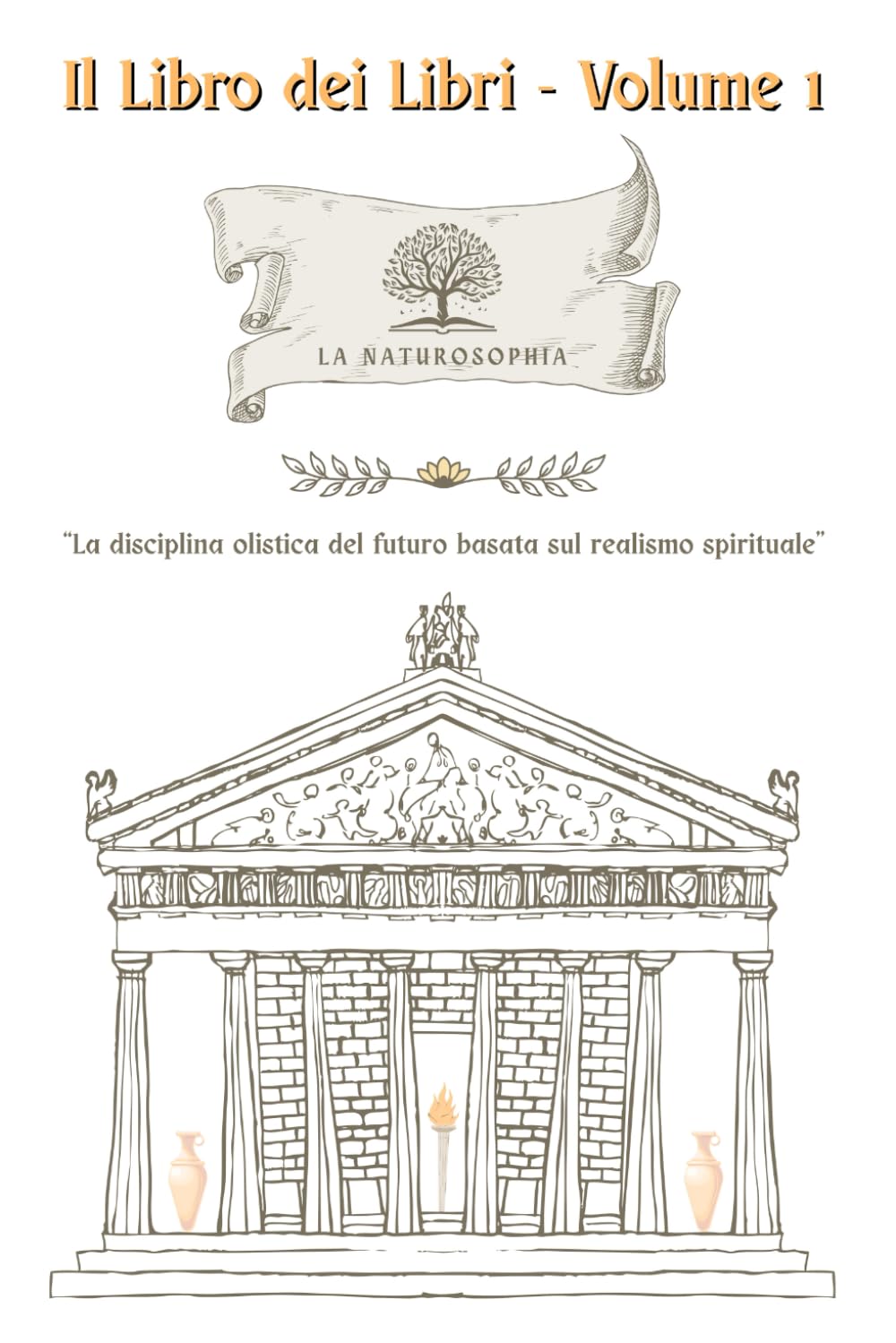 Il Libro dei Libri - Volume 1: La Naturosophia: La Disciplina olistica del futuro basata sul realismo spirituale