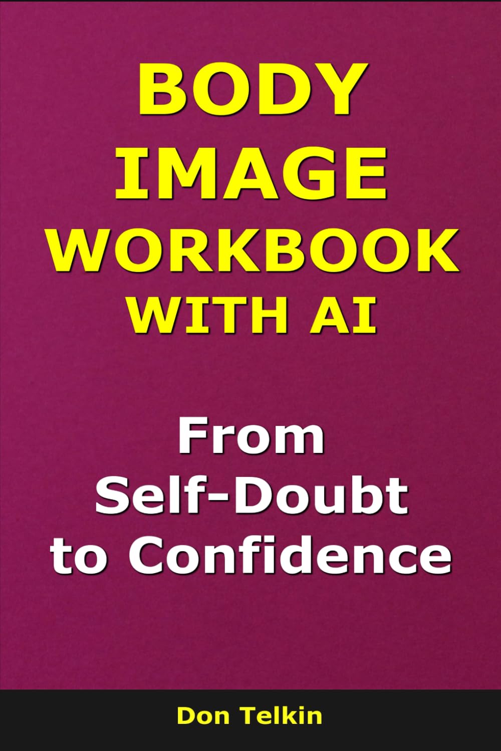 Body Image Workbook With AI: From Self-Doubt to Confidence (Self-Help AI Workbooks)