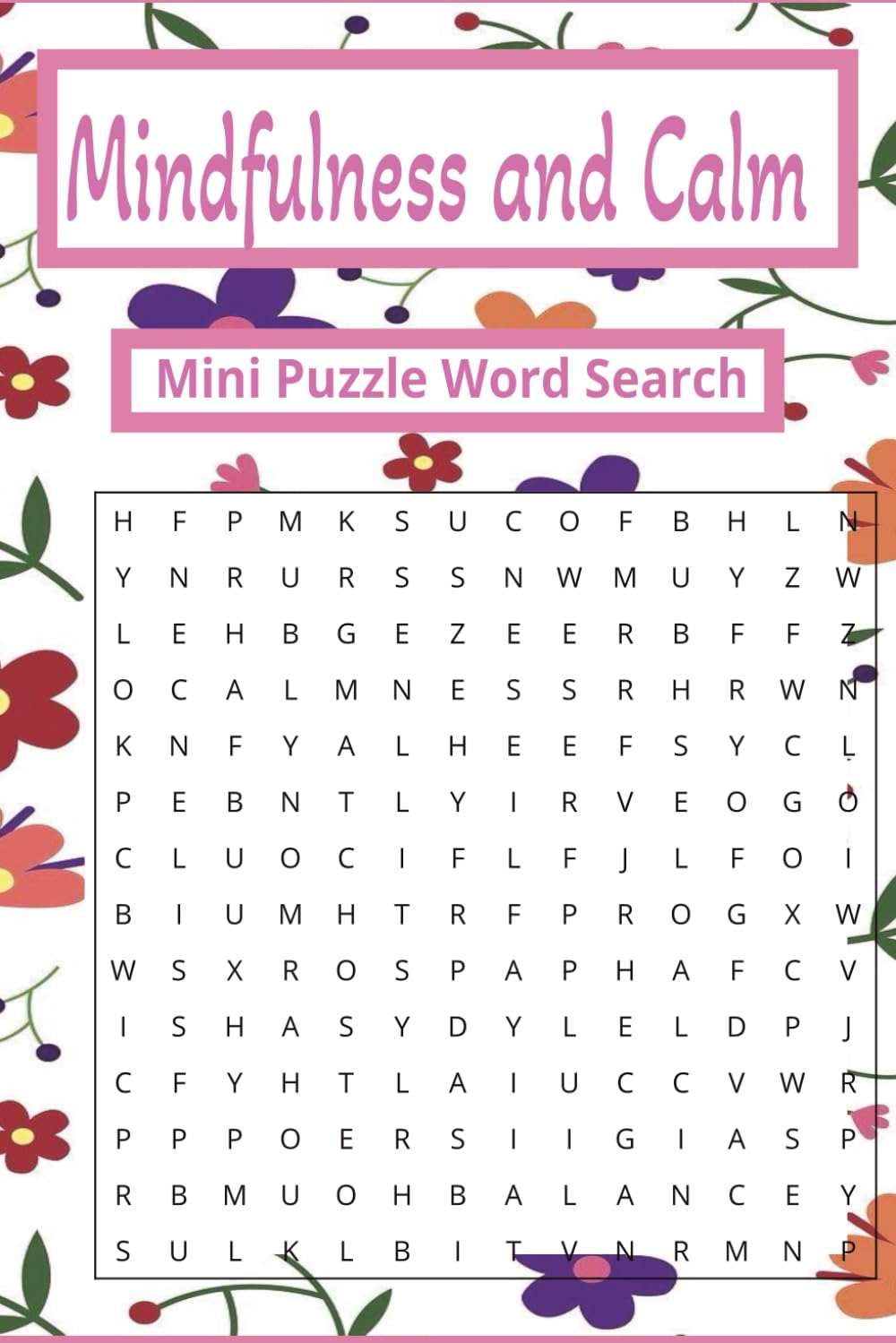 Mindfulness and Calm Mini Word Search Puzzle Book: Word Searches with Easy to Read Print about Calm and Anxiety Release | 6x9 inches, 110 pages |50+ ... for Travel, Holidays and Free Time Relaxation