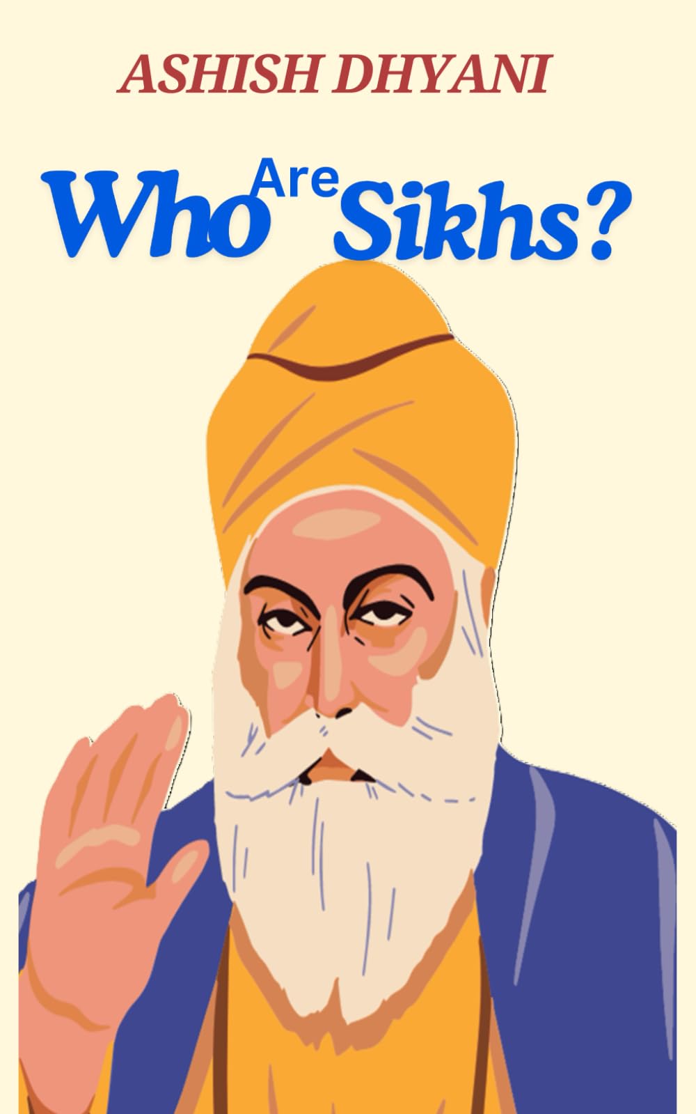 Who are Sikhs?: Sikhism | Five Ks | Khalsa | Religion | Facts about Sikhism | Sikh Practices | Sikhism beliefs and practices | Langar Sikhism | Faith