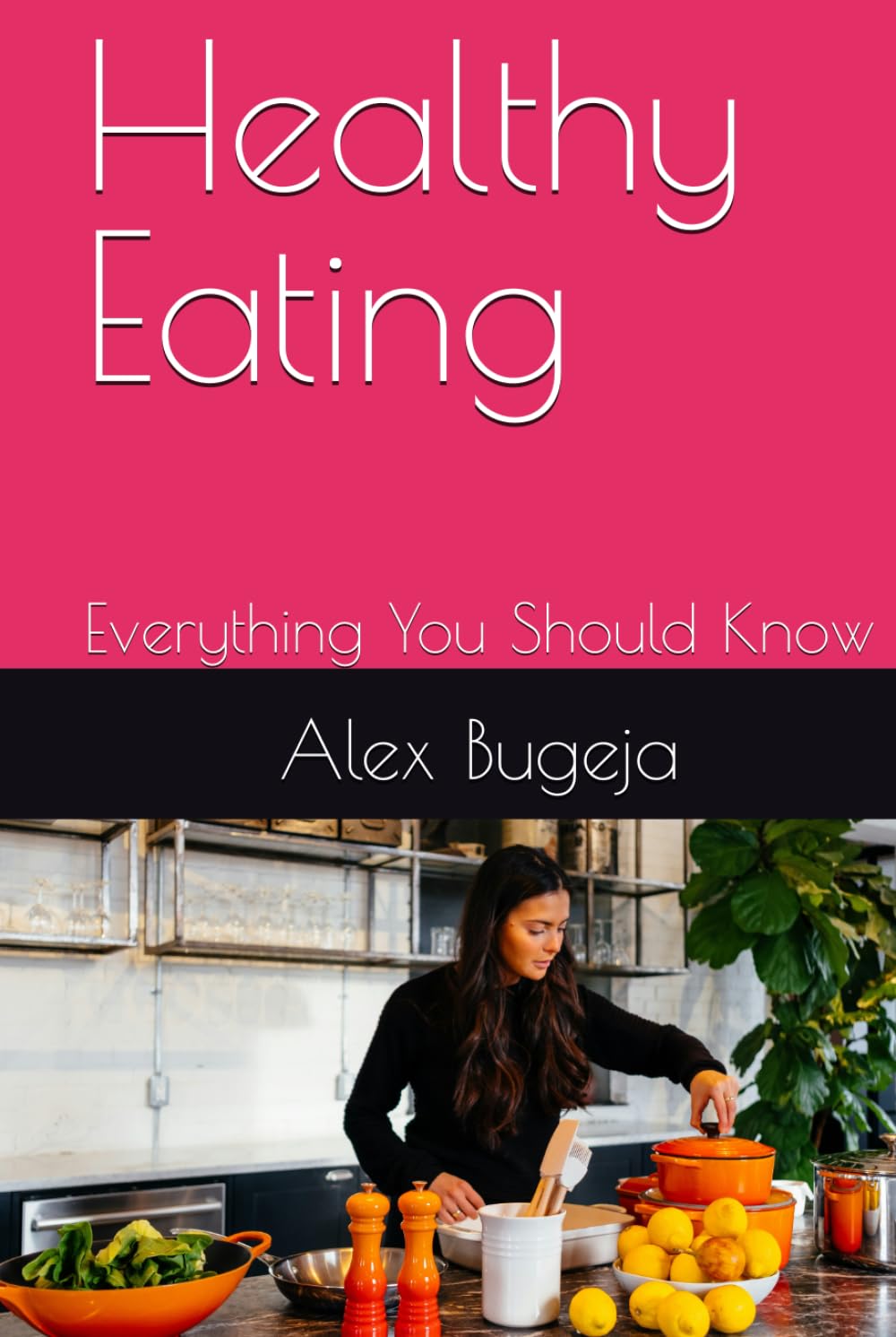 Healthy Eating: Everything You Should Know (What everyone should know about their health)