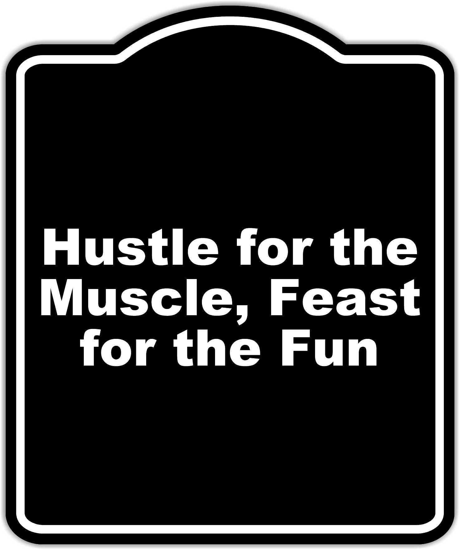 Hustle for the Muscle, Feast for the Fun Black Funny Aluminum Composite Sign 8.5 x 10 inches 8.5"x10"