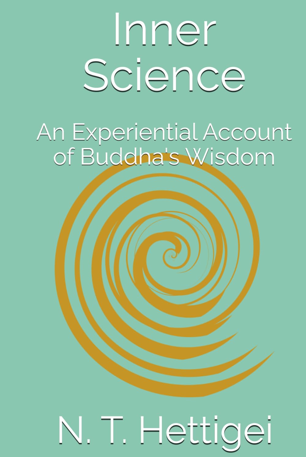 Inner Science: An Experiential Account of Buddha's Wisdom