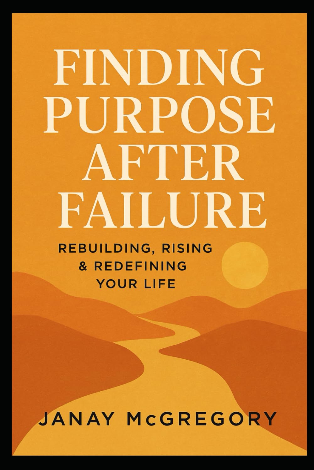 Finding Purpose After Failure: Rebuilding, Rising & Redefining Your Life