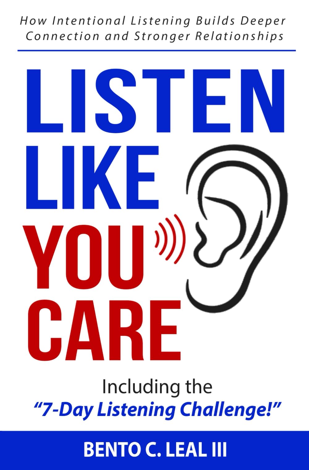 Listen Like You Care: How Intentional Listening Builds Deeper Connection and Stronger Relationships (Relationship Skills Series)