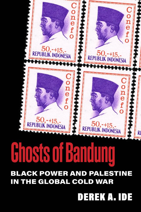 Ghosts of Bandung: Black Power and Palestine in the Global Cold War