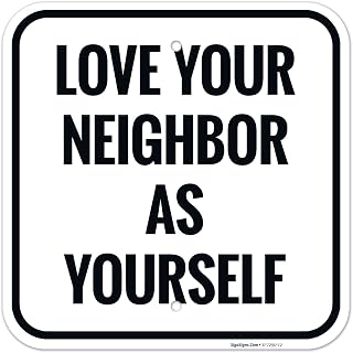 Love Your Neighbor As Yourself Sign, 12x12 Inches, Rust Free .040 Aluminum, Fade Resistant, Made in USA