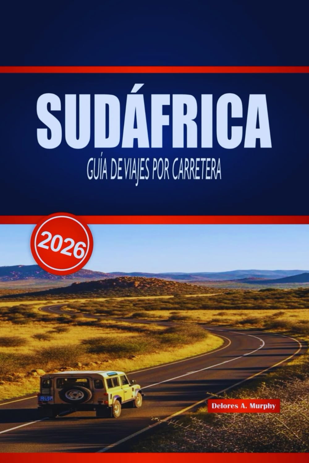 SUDÁFRICA GUÍA DE VIAJES POR CARRETERA 2026: Tu manual práctico para rutas costeras panorámicas, aventuras de fauna, paradas para comida y consejos de alojamiento