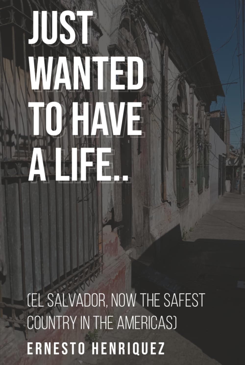 Just Wanted To Have A Life: El Salvador, Now the Safest Place in the Americas