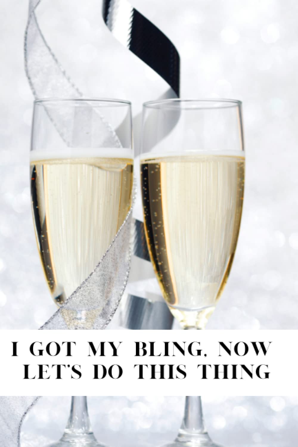 I Got My Bling, Now Let's Do This Thing: Journal, Notebook, Diary, Lined, 120 Pages, 6x9inch, Wedding, Bridesmaids, Maid Of Honor, Matron of Honor, Bride Crew, Bachelorette Party