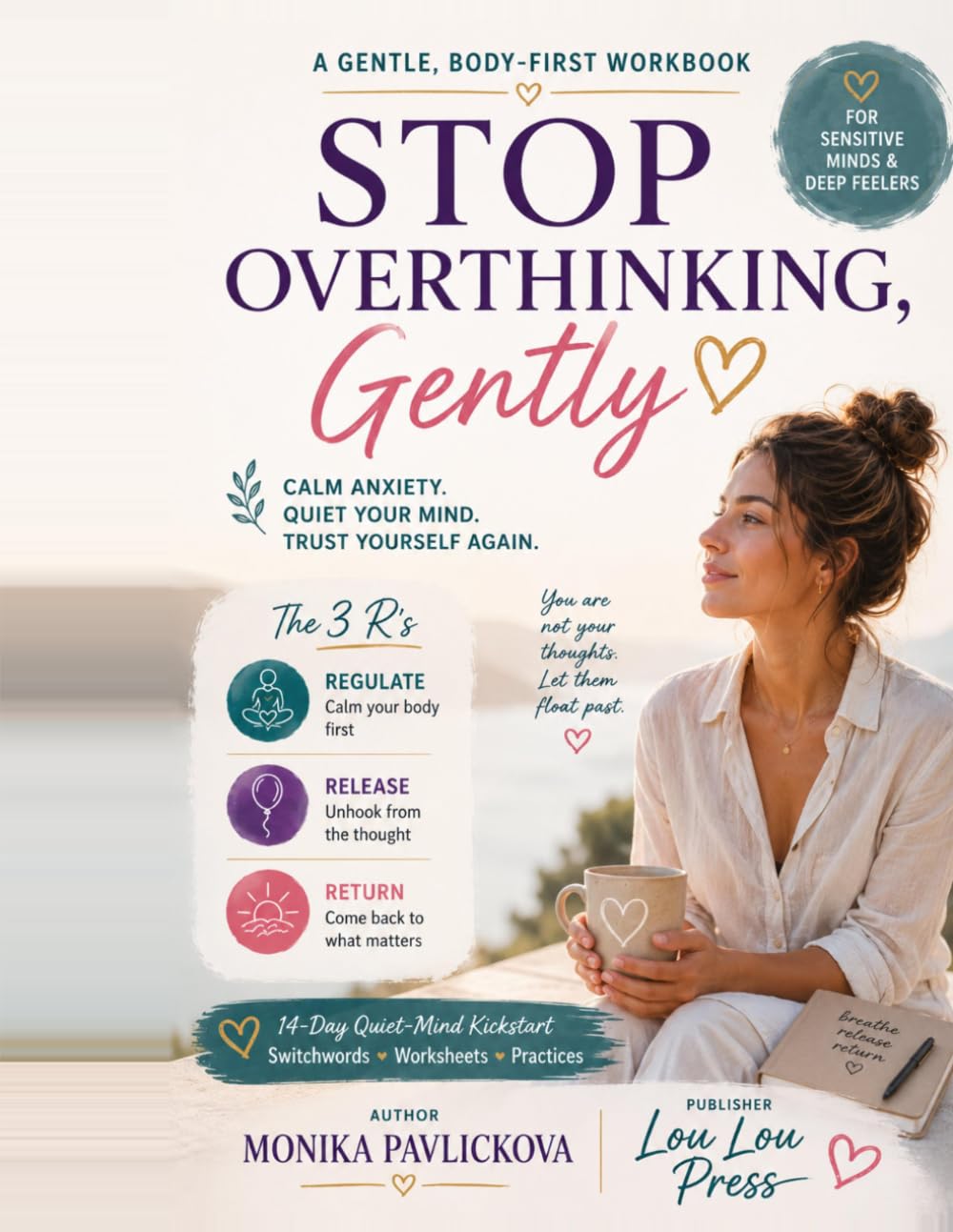 Stop Overthinking, Gently: A Body-First Workbook to Quiet a Racing Mind, Calm Anxiety and Worry, and Trust Yourself Again — Using the Gentle Power of Switchwords