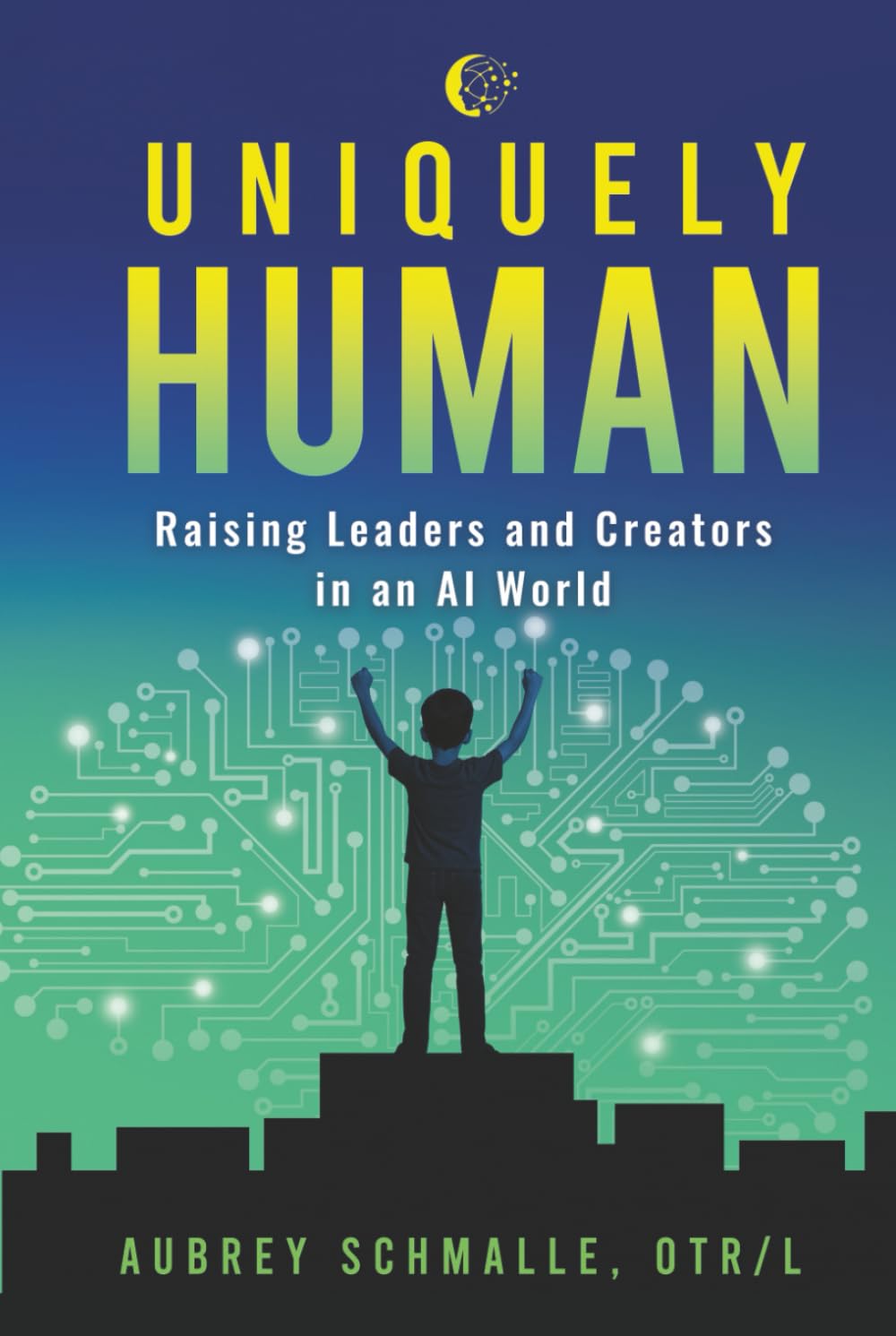 Uniquely Human: Raising Leaders and Creators in an AI World