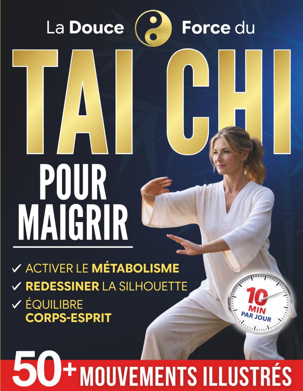 La Douce Force du Tai Chi pour Maigrir: La pratique quotidienne pour retrouver légèreté, souplesse et sérénité en seulement 10 minutes par jour | Plus de 50 mouvements illustrés pour débutants