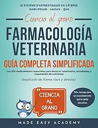 Ciencia al grano: Farmacología veterinaria: Guía completa simplificada: Los 100 medicamentos esenciales para técnicos veterinarios, estudiantes y preparación de exámene (explicado de forma clara y di
