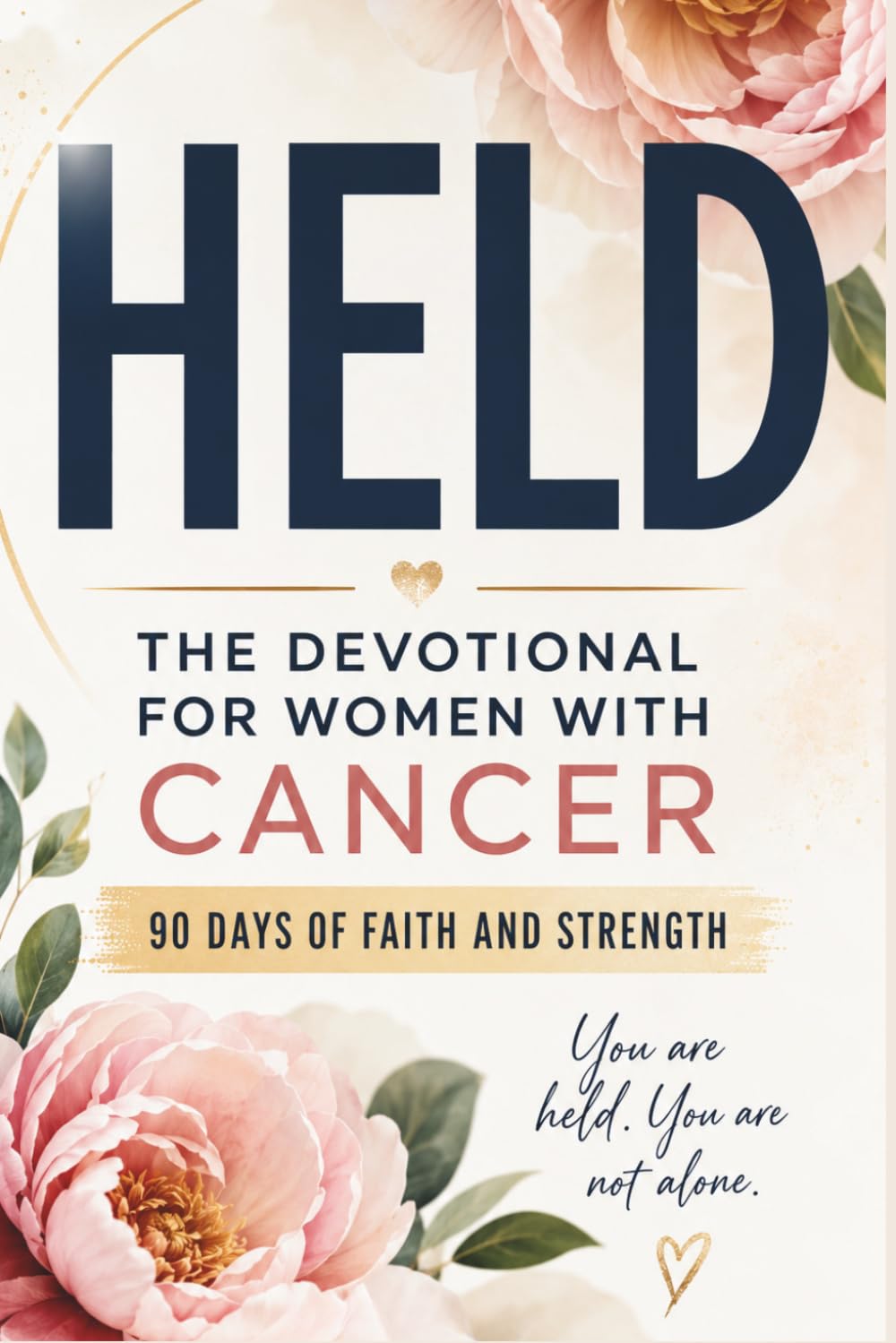 Held - The Devotional for Women with Cancer: 90 Days of Faith and Strength