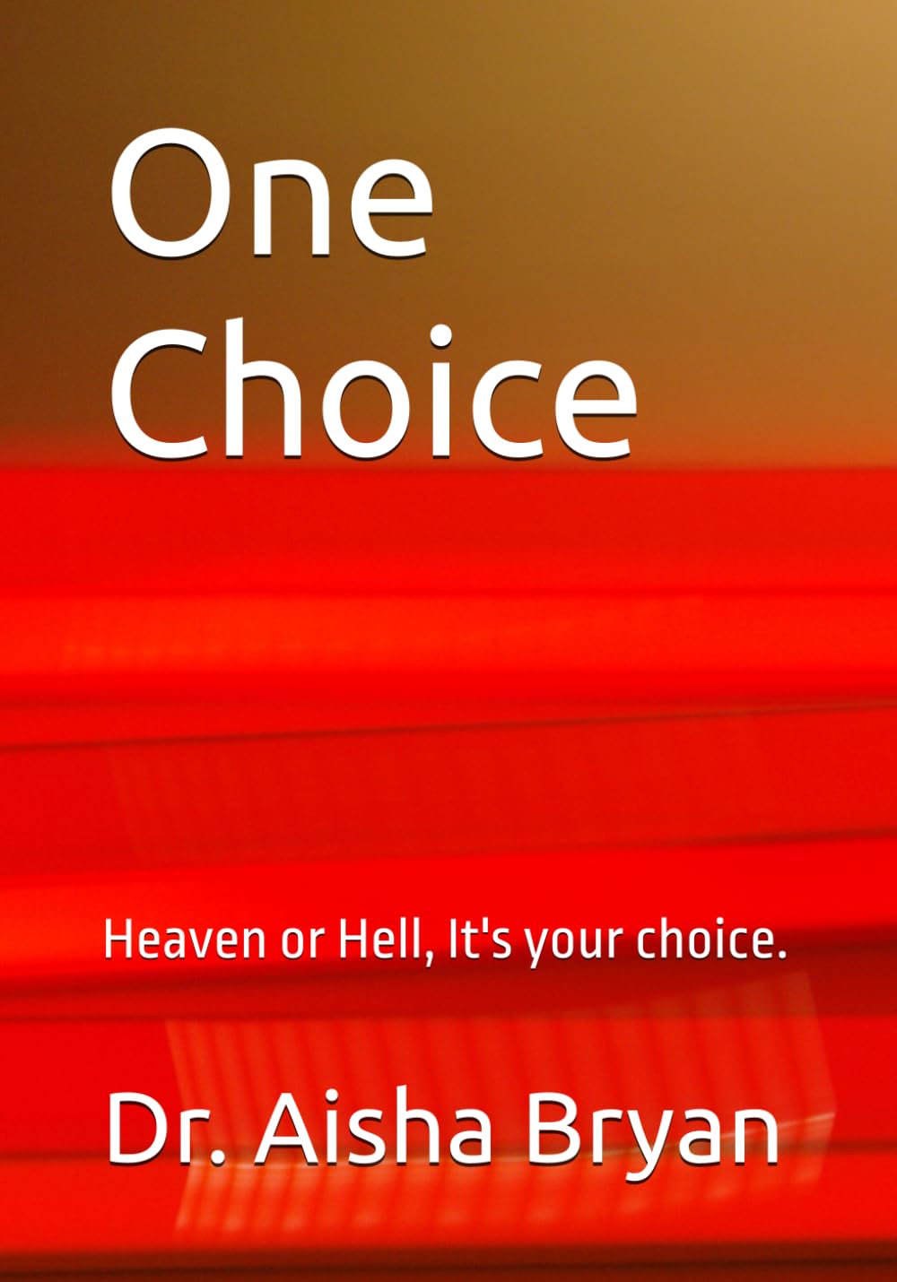 One Choice.: Heaven or Hell, it's your choice.
