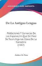De La Antigua Lengua: Poblaciones Y Comarcas De Las Espanas, En Que De Paso Se Tocan Algunas Cosas De La Cantabria (1587)