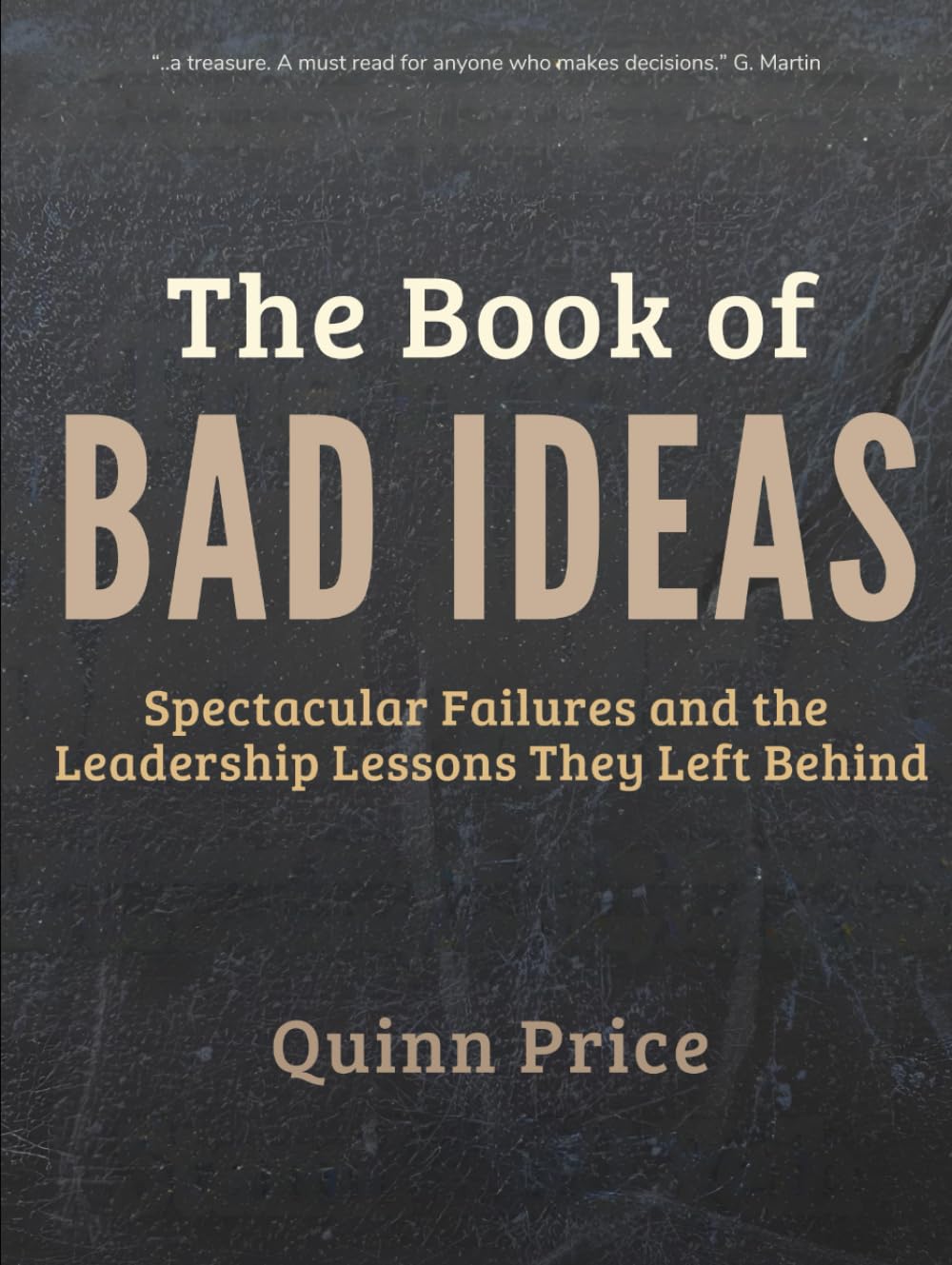 The Book of Bad Ideas: Spectacular Failures and the Leadership Lessons They Left Behind (Bad Ideas That Teach)