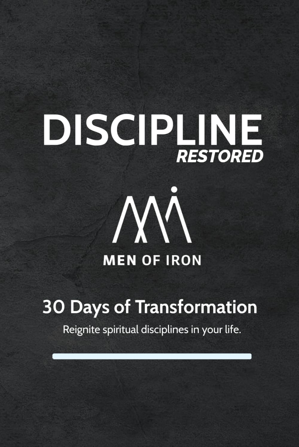 Discipline Restored: 30 Days of Transformation: Reignite spiritual disciplines in your life. (Restored: Men of Iron Core5 Devotional Series for Men)