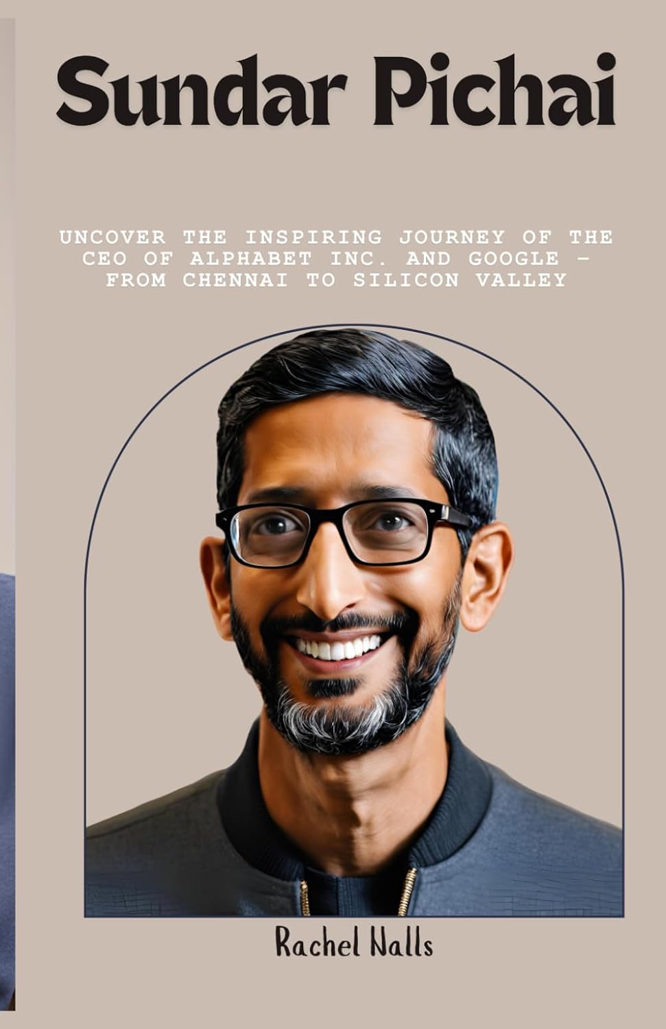 Sundar Pichai: Uncover the Inspiring Journey of the CEO of Alphabet Inc. and Google – From Chennai to Silicon Valley