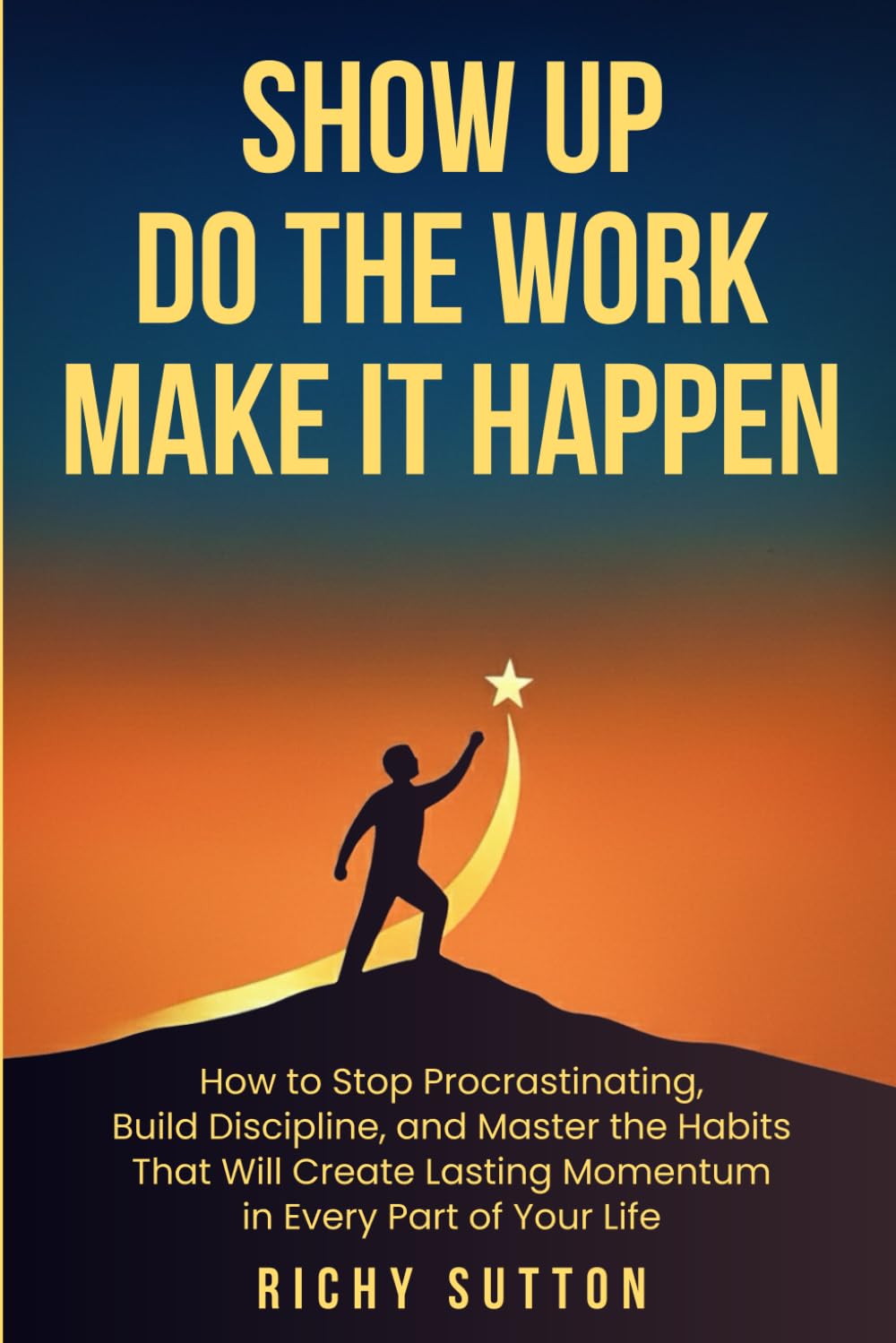Show up Do The work Make it happen: How to stop procrastinating, build discipline, and master the habits that will create lasting momentum in every part of your life.