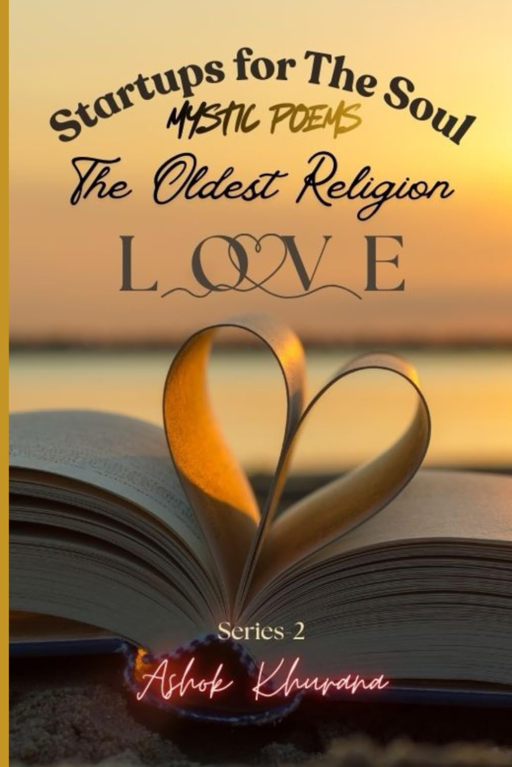 STARTUPS FOR THE SOUL (Series-2): Mystic Poems about the Oldest Religion - LOVE