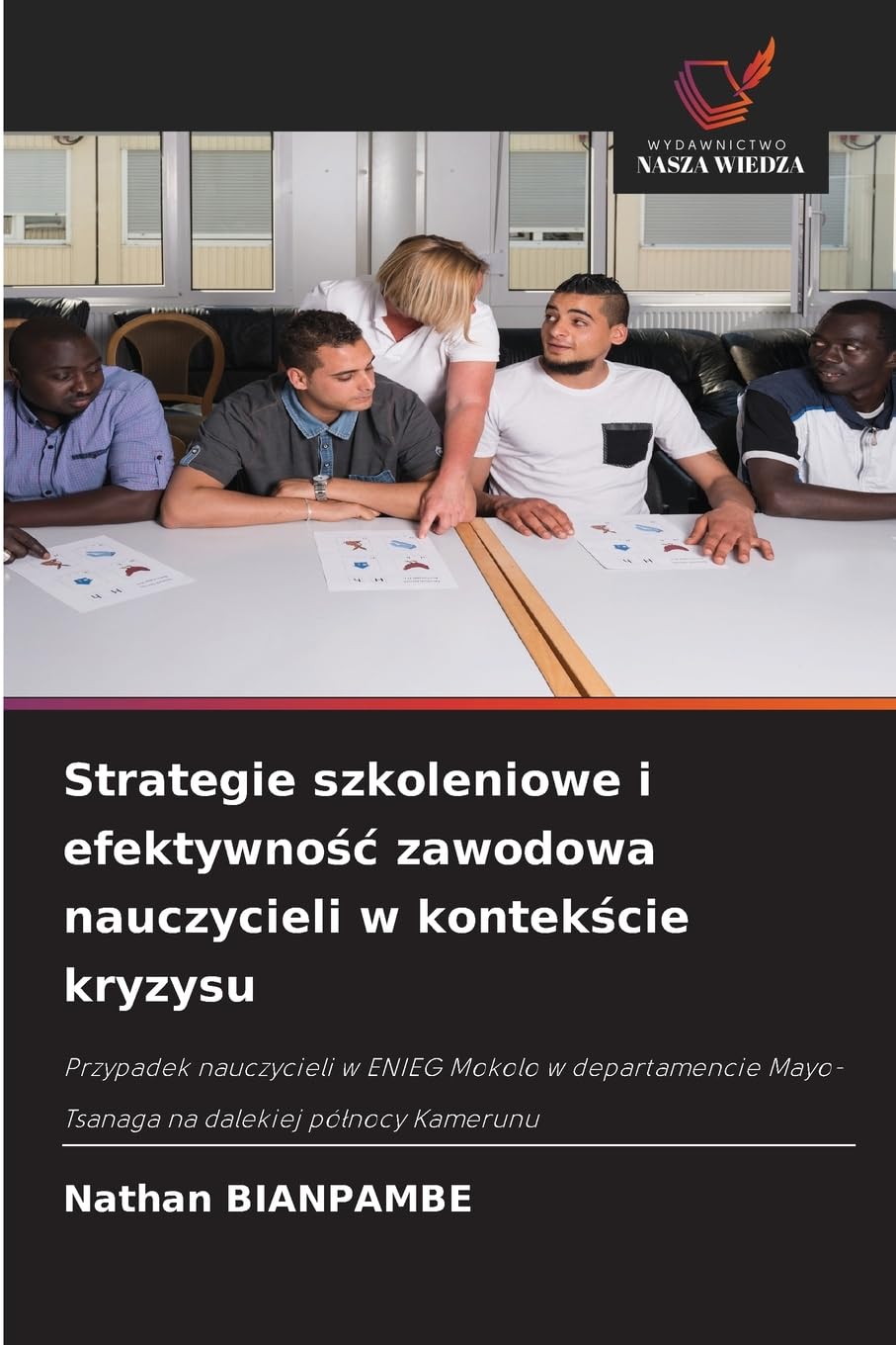 Strategie szkoleniowe i efektywnośc zawodowa nauczycieli w kontekście kryzysu: Przypadek nauczycieli w ENIEG Mokolo w departamencie Mayo-Tsanaga na dalekiej pó¿nocy Kamerunu