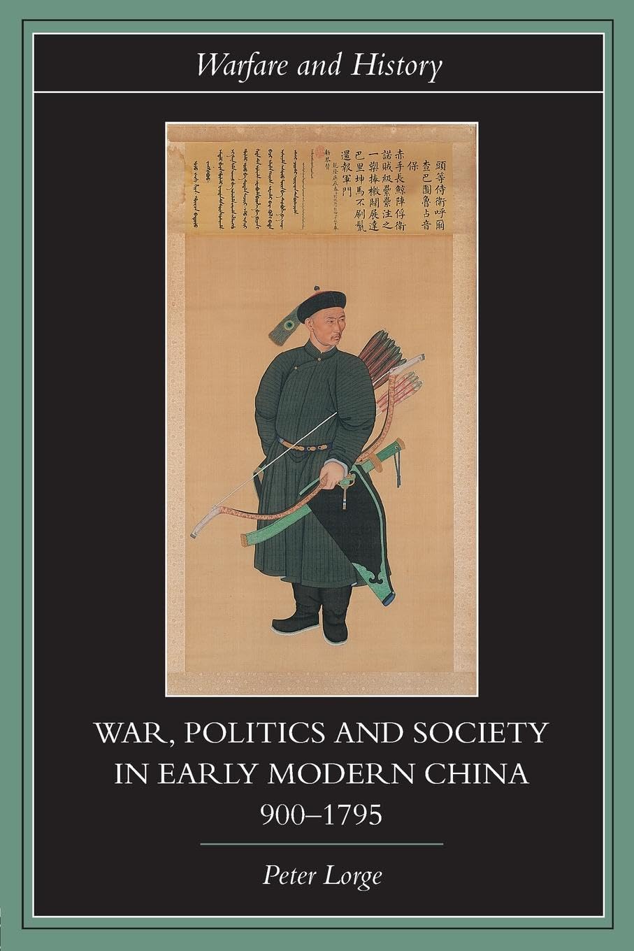 War, Politics and Society in Early Modern China, 900-1795 (Warfare and History)