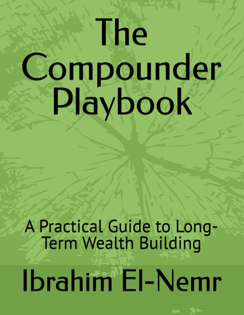 The Compounder Playbook: A Practical Guide to Long-Term Wealth Building